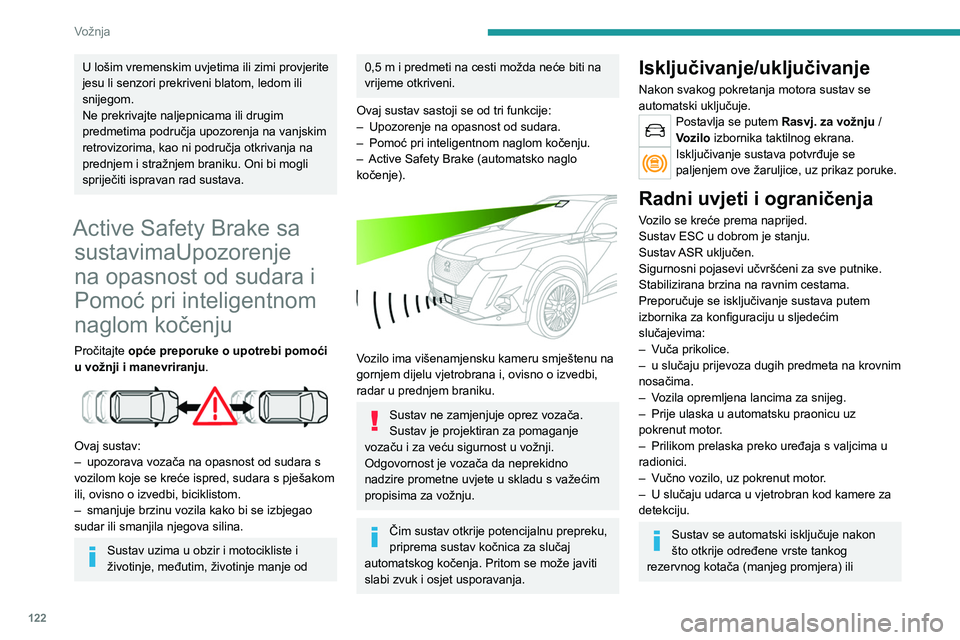 PEUGEOT 2008 2020 Upute Za Rukovanje (in Croatian) 122
Vožnja
neispravnost u radu prekidača papučice
kočnice ili barem dvaju stop svjetala.
Ako stop svjetla nisu u savršenom redu, vožnja može biti opasna.
Moguće je da vozač neće dobiti
upo PEUGEOT 2008 2020 Upute Za Rukovanje (in Croatian) 122
Vožnja
neispravnost u radu prekidača papučice
kočnice ili barem dvaju stop svjetala.
Ako stop svjetla nisu u savršenom redu, vožnja može biti opasna.
Moguće je da vozač neće dobiti
upo