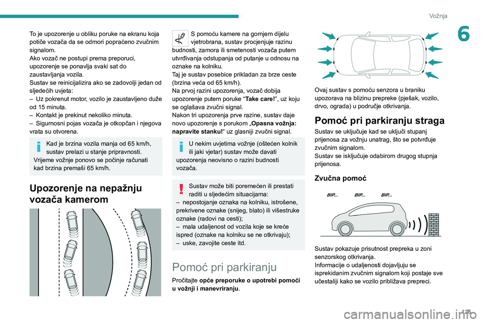 PEUGEOT 2008 2020 Upute Za Rukovanje (in Croatian) 125
Vožnja
6To je upozorenje u obliku poruke na ekranu koja
potiče vozača da se odmori popraćeno zvučnim
signalom.
Ako vozač ne postupi prema preporuci,
upozorenje se ponavlja svaki sat do
z PEUGEOT 2008 2020 Upute Za Rukovanje (in Croatian) 125
Vožnja
6To je upozorenje u obliku poruke na ekranu koja
potiče vozača da se odmori popraćeno zvučnim
signalom.
Ako vozač ne postupi prema preporuci,
upozorenje se ponavlja svaki sat do
z