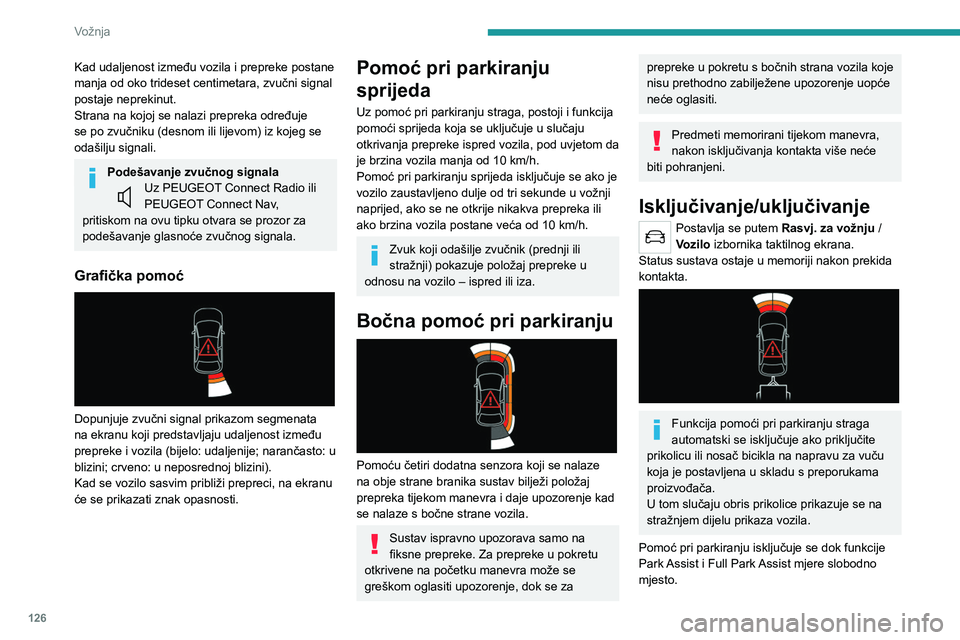 PEUGEOT 2008 2020 Upute Za Rukovanje (in Croatian) 126
Vožnja
Više informacija o funkciji Park Assist ili Full
Park Assist potražite u odgovarajućem odjeljku.
Nakon pokretanja vozila, vizualna i
zvučna upozorenja bit će dostupna po
pokretanju PEUGEOT 2008 2020 Upute Za Rukovanje (in Croatian) 126
Vožnja
Više informacija o funkciji Park Assist ili Full
Park Assist potražite u odgovarajućem odjeljku.
Nakon pokretanja vozila, vizualna i
zvučna upozorenja bit će dostupna po
pokretanju
