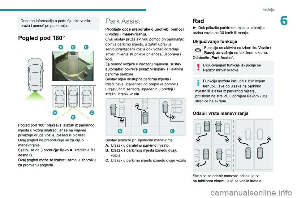 PEUGEOT 2008 2020 Upute Za Rukovanje (in Croatian) 129
Vožnja
6Dodatne informacije o području oko vozila
pruža i pomoć pri parkiranju.
Pogled pod 180°
Pogled pod 180° olakšava izlazak iz parkirnog
mjesta u vožnji unatrag, jer se na vrije PEUGEOT 2008 2020 Upute Za Rukovanje (in Croatian) 129
Vožnja
6Dodatne informacije o području oko vozila
pruža i pomoć pri parkiranju.
Pogled pod 180°
Pogled pod 180° olakšava izlazak iz parkirnog
mjesta u vožnji unatrag, jer se na vrije