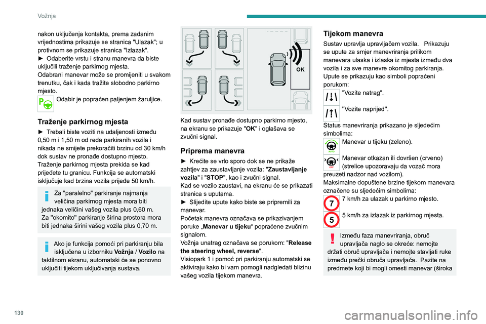 PEUGEOT 2008 2020 Upute Za Rukovanje (in Croatian) 130
Vožnja
nakon uključenja kontakta, prema zadanim
vrijednostima prikazuje se stranica "Ulazak"; u
protivnom se prikazuje stranica "Izlazak".
►
Odaberite vrstu i stranu manevra PEUGEOT 2008 2020 Upute Za Rukovanje (in Croatian) 130
Vožnja
nakon uključenja kontakta, prema zadanim
vrijednostima prikazuje se stranica "Ulazak"; u
protivnom se prikazuje stranica "Izlazak".
►
Odaberite vrstu i stranu manevra