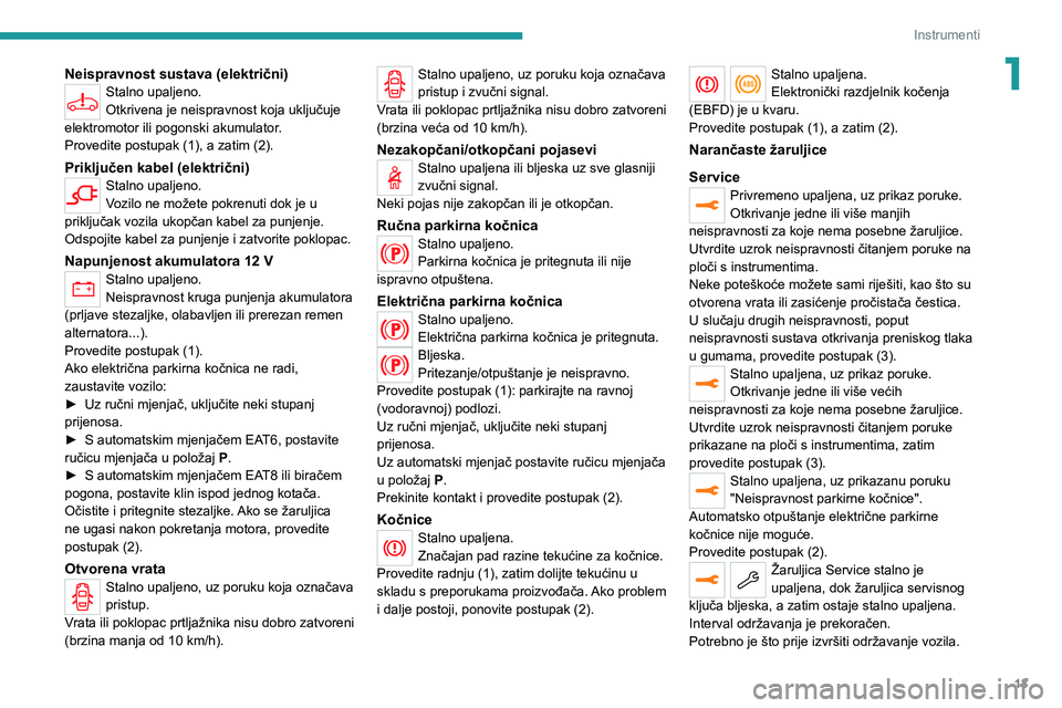 PEUGEOT 2008 2020  Upute Za Rukovanje (in Croatian) 13
Instrumenti
1Neispravnost sustava (električni)Stalno upaljeno.
Otkrivena je neispravnost koja uključuje 
elektromotor ili pogonski akumulator.
Provedite postupak (1), a zatim (2).
Priključen kab