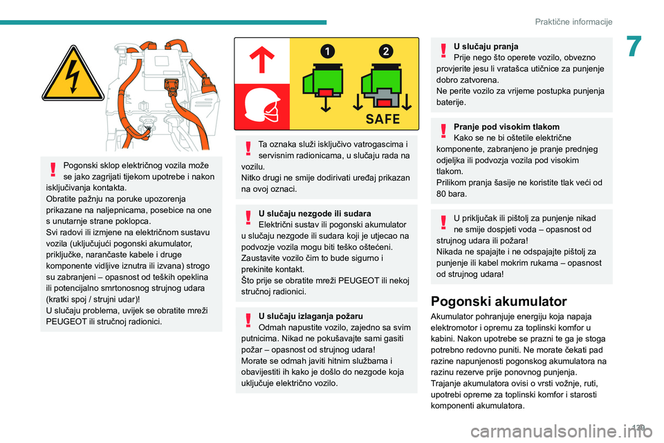PEUGEOT 2008 2020 Upute Za Rukovanje (in Croatian) 139
Praktične informacije
7
Pogonski sklop električnog vozila može
se jako zagrijati tijekom upotrebe i nakon
isključivanja kontakta.
Obratite pažnju na poruke upozorenja
prikazane na naljep PEUGEOT 2008 2020 Upute Za Rukovanje (in Croatian) 139
Praktične informacije
7
Pogonski sklop električnog vozila može
se jako zagrijati tijekom upotrebe i nakon
isključivanja kontakta.
Obratite pažnju na poruke upozorenja
prikazane na naljep
