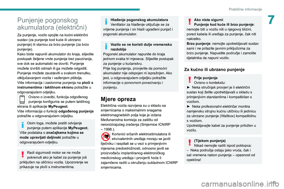 PEUGEOT 2008 2020 Upute Za Rukovanje (in Croatian) 143
Praktične informacije
7Punjenje pogonskog
akumulatora (električni)
Za punjenje, vozilo spojite na kućni električni
sustav (za punjenje kod kuće ili ubrzano
punjenje) ili stanicu za brzo pu PEUGEOT 2008 2020 Upute Za Rukovanje (in Croatian) 143
Praktične informacije
7Punjenje pogonskog
akumulatora (električni)
Za punjenje, vozilo spojite na kućni električni
sustav (za punjenje kod kuće ili ubrzano
punjenje) ili stanicu za brzo pu