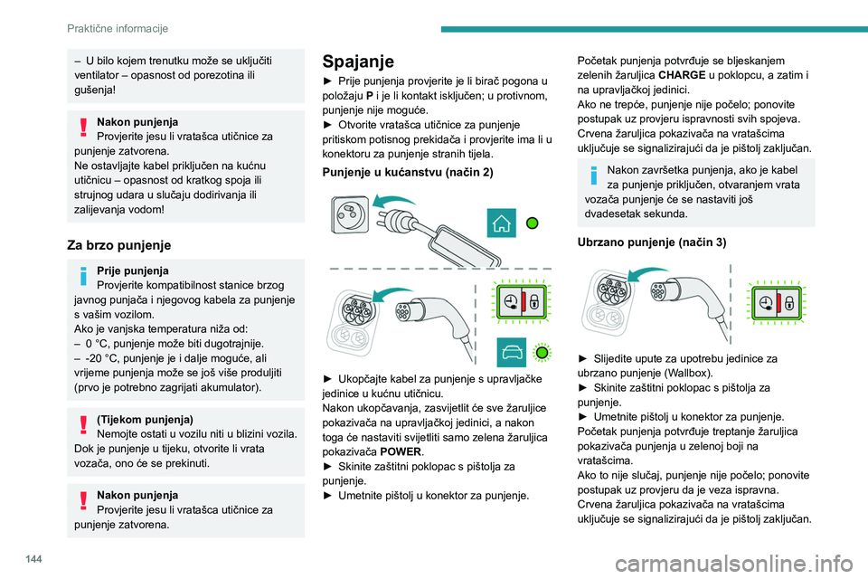 PEUGEOT 2008 2020 Upute Za Rukovanje (in Croatian) 144
Praktične informacije
– U bilo kojem trenutku može se uključiti
ventilator – opasnost od porezotina ili
gušenja!
Nakon punjenja
Provjerite jesu li vratašca utičnice za
punjenje zatvor PEUGEOT 2008 2020 Upute Za Rukovanje (in Croatian) 144
Praktične informacije
– U bilo kojem trenutku može se uključiti
ventilator – opasnost od porezotina ili
gušenja!
Nakon punjenja
Provjerite jesu li vratašca utičnice za
punjenje zatvor