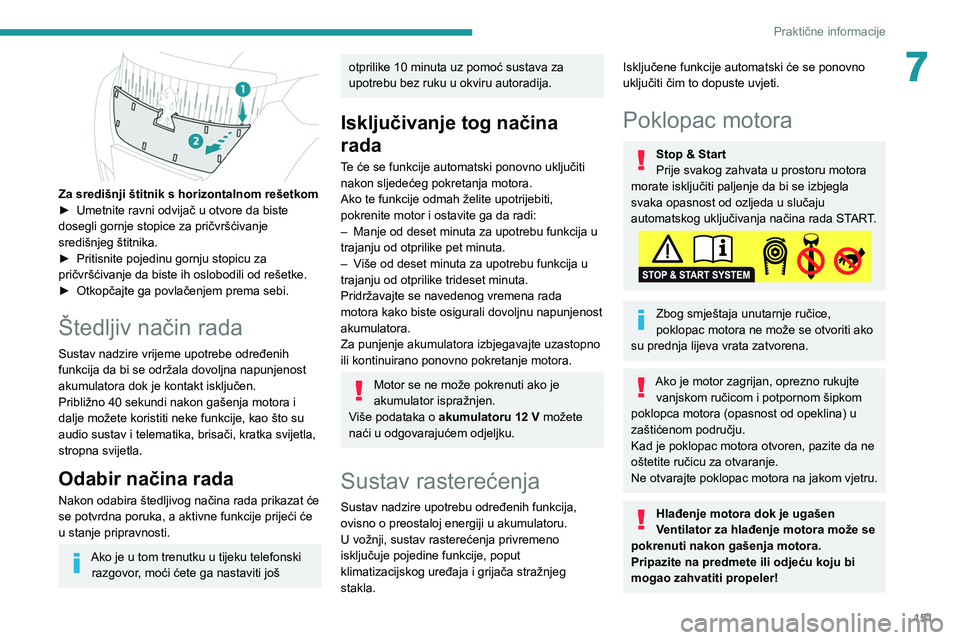 PEUGEOT 2008 2020 Upute Za Rukovanje (in Croatian) 151
Praktične informacije
7
Za središnji štitnik s horizontalnom rešetkom
► Umetnite ravni odvijač u otvore da biste
dosegli gornje stopice za pričvršćivanje
središnjeg štitnika.
►
PEUGEOT 2008 2020 Upute Za Rukovanje (in Croatian) 151
Praktične informacije
7
Za središnji štitnik s horizontalnom rešetkom
► Umetnite ravni odvijač u otvore da biste
dosegli gornje stopice za pričvršćivanje
središnjeg štitnika.
►