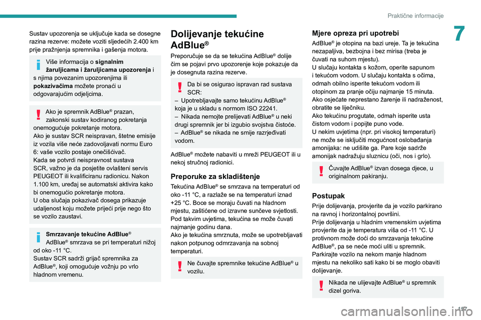 PEUGEOT 2008 2020 Upute Za Rukovanje (in Croatian) 157
Praktične informacije
7Sustav upozorenja se uključuje kada se dosegne
razina rezerve: možete voziti sljedećih 2.400 km
prije pražnjenja spremnika i gašenja motora.
Više informacija o si PEUGEOT 2008 2020 Upute Za Rukovanje (in Croatian) 157
Praktične informacije
7Sustav upozorenja se uključuje kada se dosegne
razina rezerve: možete voziti sljedećih 2.400 km
prije pražnjenja spremnika i gašenja motora.
Više informacija o si