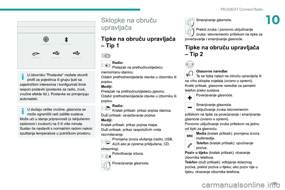PEUGEOT 2008 2020 Upute Za Rukovanje (in Croatian) 189
PEUGEOT Connect Radio
10
U izborniku "Postavke" možete stvoriti
profil za pojedinca ili grupu ljudi sa
zajedničkim interesima i konfigurirati širok
raspon postavki (postavke za ra PEUGEOT 2008 2020 Upute Za Rukovanje (in Croatian) 189
PEUGEOT Connect Radio
10
U izborniku "Postavke" možete stvoriti
profil za pojedinca ili grupu ljudi sa
zajedničkim interesima i konfigurirati širok
raspon postavki (postavke za ra