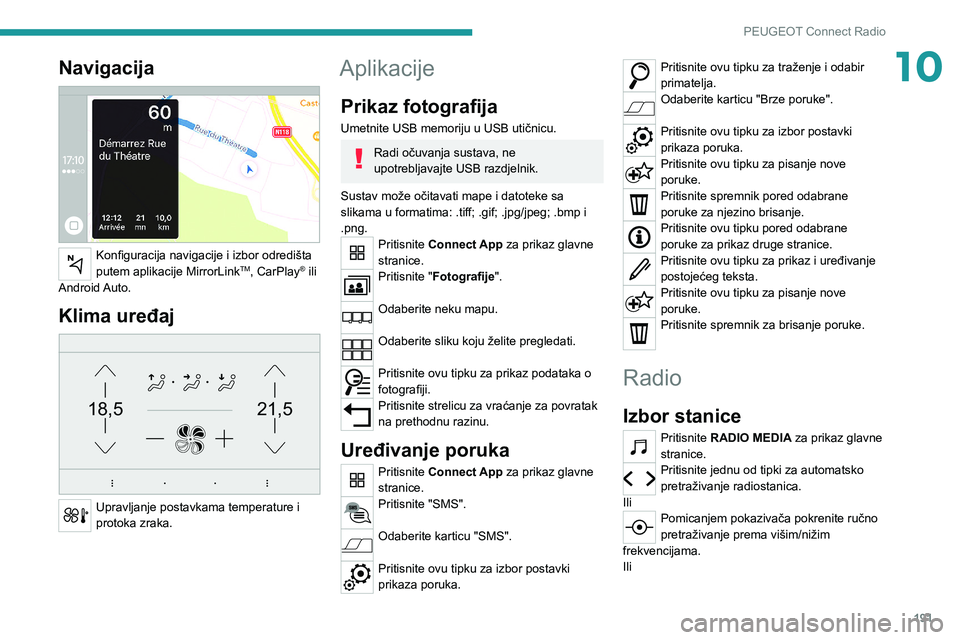 PEUGEOT 2008 2020 Upute Za Rukovanje (in Croatian) 191
PEUGEOT Connect Radio
10Navigacija
Konfiguracija navigacije i izbor odredišta
putem aplikacije MirrorLinkTM, CarPlay® ili
Android Auto.
Klima uređaj
21,518,5
Upravljanje postavkama temp PEUGEOT 2008 2020 Upute Za Rukovanje (in Croatian) 191
PEUGEOT Connect Radio
10Navigacija
Konfiguracija navigacije i izbor odredišta
putem aplikacije MirrorLinkTM, CarPlay® ili
Android Auto.
Klima uređaj
21,518,5
Upravljanje postavkama temp