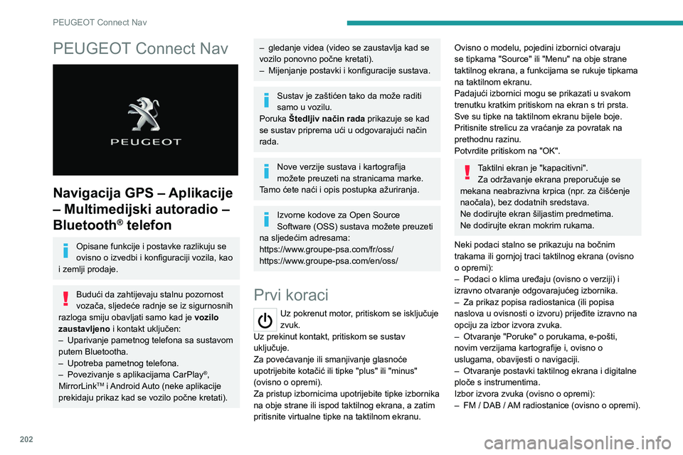 PEUGEOT 2008 2020 Upute Za Rukovanje (in Croatian) 202
PEUGEOT Connect Nav
PEUGEOT Connect Nav
Navigacija GPS – Aplikacije
– Multimedijski autoradio –
Bluetooth
® telefon
Opisane funkcije i postavke razlikuju se
ovisno o izvedbi i konfigu PEUGEOT 2008 2020 Upute Za Rukovanje (in Croatian) 202
PEUGEOT Connect Nav
PEUGEOT Connect Nav
Navigacija GPS – Aplikacije
– Multimedijski autoradio –
Bluetooth
® telefon
Opisane funkcije i postavke razlikuju se
ovisno o izvedbi i konfigu