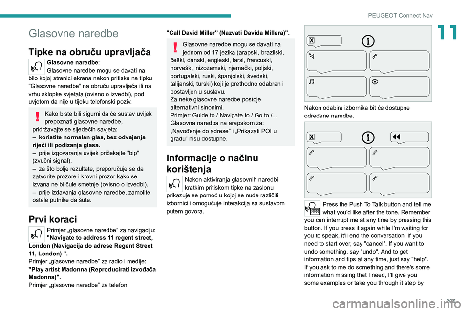 PEUGEOT 2008 2020 Upute Za Rukovanje (in Croatian) 205
PEUGEOT Connect Nav
11Glasovne naredbe
Tipke na obruču upravljača
Glasovne naredbe:
Glasovne naredbe mogu se davati na
bilo kojoj stranici ekrana nakon pritiska na tipku
"Glasovne naredbe PEUGEOT 2008 2020 Upute Za Rukovanje (in Croatian) 205
PEUGEOT Connect Nav
11Glasovne naredbe
Tipke na obruču upravljača
Glasovne naredbe:
Glasovne naredbe mogu se davati na
bilo kojoj stranici ekrana nakon pritiska na tipku
"Glasovne naredbe