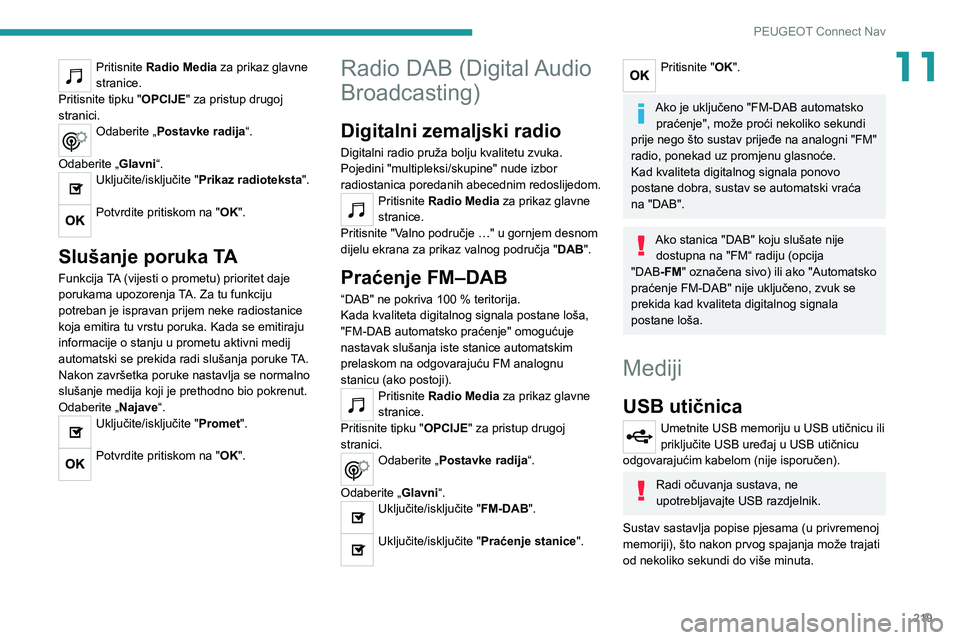 PEUGEOT 2008 2020 Upute Za Rukovanje (in Croatian) 219
PEUGEOT Connect Nav
11Pritisnite Radio Media za prikaz glavne
stranice.
Pritisnite tipku "OPCIJE" za pristup drugoj
stranici.
Odaberite „Postavke radija“.
Odaberite „Glavni“.
Uk PEUGEOT 2008 2020 Upute Za Rukovanje (in Croatian) 219
PEUGEOT Connect Nav
11Pritisnite Radio Media za prikaz glavne
stranice.
Pritisnite tipku "OPCIJE" za pristup drugoj
stranici.
Odaberite „Postavke radija“.
Odaberite „Glavni“.
Uk