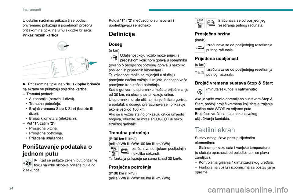 PEUGEOT 2008 2020 Upute Za Rukovanje (in Croatian) 24
Instrumenti
U ostalim načinima prikaza ti se podaci
privremeno prikazuju u posebnom prozoru
pritiskom na tipku na vrhu sklopke brisača.
Prikaz raznih kartica
► Pritiskom na tipku na PEUGEOT 2008 2020 Upute Za Rukovanje (in Croatian) 24
Instrumenti
U ostalim načinima prikaza ti se podaci
privremeno prikazuju u posebnom prozoru
pritiskom na tipku na vrhu sklopke brisača.
Prikaz raznih kartica
► Pritiskom na tipku na