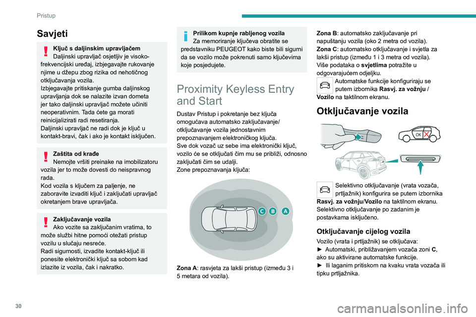 PEUGEOT 2008 2020 Upute Za Rukovanje (in Croatian) 30
Pristup
Savjeti
Ključ s daljinskim upravljačem
Daljinski upravljač osjetljiv je visoko-
frekvencijski uređaj, izbjegavajte rukovanje
njime u džepu zbog rizika od nehotičnog
otključavanja v PEUGEOT 2008 2020 Upute Za Rukovanje (in Croatian) 30
Pristup
Savjeti
Ključ s daljinskim upravljačem
Daljinski upravljač osjetljiv je visoko-
frekvencijski uređaj, izbjegavajte rukovanje
njime u džepu zbog rizika od nehotičnog
otključavanja v