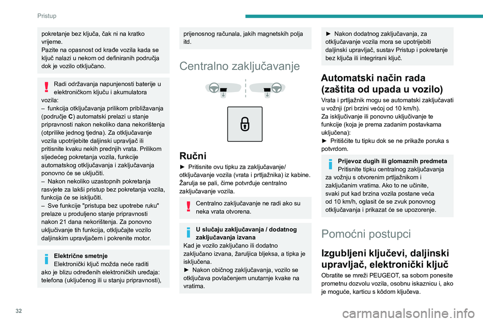 PEUGEOT 2008 2020 Upute Za Rukovanje (in Croatian) 32
Pristup
pokretanje bez ključa, čak ni na kratko
vrijeme.
Pazite na opasnost od krađe vozila kada se
ključ nalazi u nekom od definiranih područja
dok je vozilo otključano.
Radi održavanja PEUGEOT 2008 2020 Upute Za Rukovanje (in Croatian) 32
Pristup
pokretanje bez ključa, čak ni na kratko
vrijeme.
Pazite na opasnost od krađe vozila kada se
ključ nalazi u nekom od definiranih područja
dok je vozilo otključano.
Radi održavanja