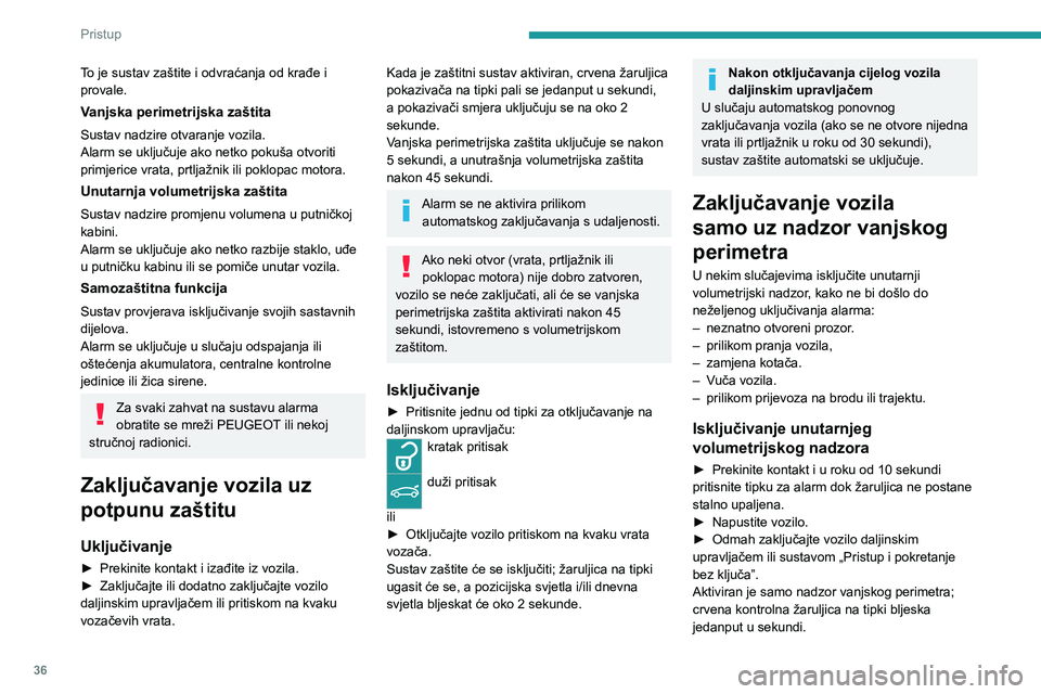 PEUGEOT 2008 2020 Upute Za Rukovanje (in Croatian) 36
Pristup
To je sustav zaštite i odvraćanja od krađe i
provale.
Vanjska perimetrijska zaštita
Sustav nadzire otvaranje vozila.
Alarm se uključuje ako netko pokuša otvoriti
primjerice vrata, p PEUGEOT 2008 2020 Upute Za Rukovanje (in Croatian) 36
Pristup
To je sustav zaštite i odvraćanja od krađe i
provale.
Vanjska perimetrijska zaštita
Sustav nadzire otvaranje vozila.
Alarm se uključuje ako netko pokuša otvoriti
primjerice vrata, p