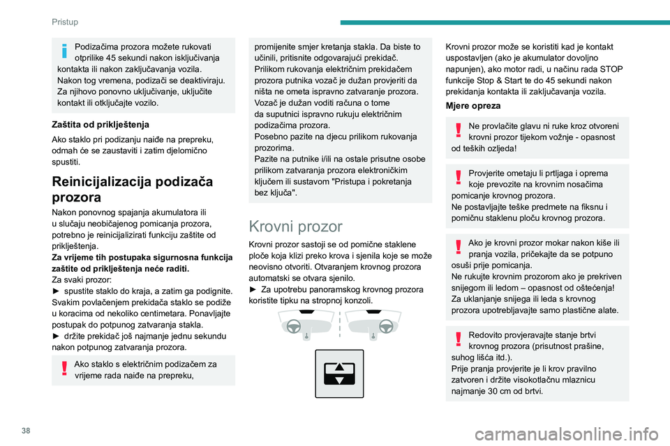 PEUGEOT 2008 2020 Upute Za Rukovanje (in Croatian) 38
Pristup
Podizačima prozora možete rukovati
otprilike 45 sekundi nakon isključivanja
kontakta ili nakon zaključavanja vozila.
Nakon tog vremena, podizači se deaktiviraju.
Za njihovo ponovno PEUGEOT 2008 2020 Upute Za Rukovanje (in Croatian) 38
Pristup
Podizačima prozora možete rukovati
otprilike 45 sekundi nakon isključivanja
kontakta ili nakon zaključavanja vozila.
Nakon tog vremena, podizači se deaktiviraju.
Za njihovo ponovno