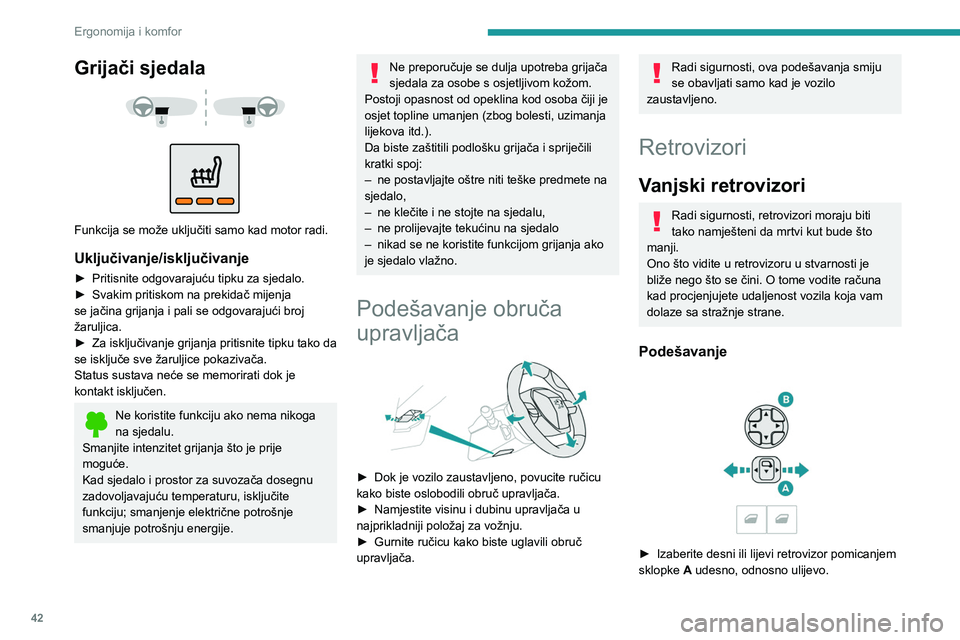 PEUGEOT 2008 2020 Upute Za Rukovanje (in Croatian) 42
Ergonomija i komfor
Grijači sjedala
Funkcija se može uključiti samo kad motor radi.
Uključivanje/isključivanje
► Pritisnite odgovarajuću tipku za sjedalo.
► Svakim pritiskom na pr PEUGEOT 2008 2020 Upute Za Rukovanje (in Croatian) 42
Ergonomija i komfor
Grijači sjedala
Funkcija se može uključiti samo kad motor radi.
Uključivanje/isključivanje
► Pritisnite odgovarajuću tipku za sjedalo.
► Svakim pritiskom na pr