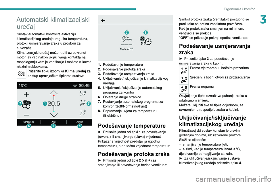 PEUGEOT 2008 2020 Upute Za Rukovanje (in Croatian) 47
Ergonomija i komfor
3Automatski klimatizacijski uređaj
Sustav automatski kontrolira aktivaciju
klimatizacijskog uređaja, regulira temperaturu,
protok i usmjeravanje zraka u prostoru za
suvoza PEUGEOT 2008 2020 Upute Za Rukovanje (in Croatian) 47
Ergonomija i komfor
3Automatski klimatizacijski uređaj
Sustav automatski kontrolira aktivaciju
klimatizacijskog uređaja, regulira temperaturu,
protok i usmjeravanje zraka u prostoru za
suvoza