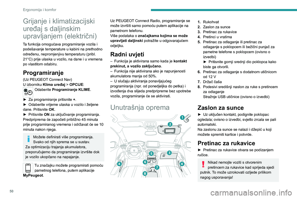 PEUGEOT 2008 2020 Upute Za Rukovanje (in Croatian) 50
Ergonomija i komfor
Grijanje i klimatizacijski
uređaj s daljinskim
upravljanjem (električni)
Ta funkcija omogućava programiranje vozila i podešavanje temperature u kabini na prethodno
određ PEUGEOT 2008 2020 Upute Za Rukovanje (in Croatian) 50
Ergonomija i komfor
Grijanje i klimatizacijski
uređaj s daljinskim
upravljanjem (električni)
Ta funkcija omogućava programiranje vozila i podešavanje temperature u kabini na prethodno
određ