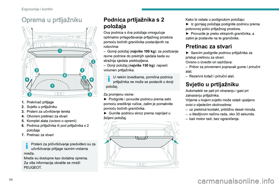 PEUGEOT 2008 2020 Upute Za Rukovanje (in Croatian) 54
Ergonomija i komfor
Oprema u prtljažniku
1.Prekrivač prtljage
2. Svjetlo u prtljažniku
3. Prsteni za učvršćenje tereta
4. Otvoreni pretinac za stvari
5. Komplet alata (ovisno o opremi)
6. PEUGEOT 2008 2020 Upute Za Rukovanje (in Croatian) 54
Ergonomija i komfor
Oprema u prtljažniku
1.Prekrivač prtljage
2. Svjetlo u prtljažniku
3. Prsteni za učvršćenje tereta
4. Otvoreni pretinac za stvari
5. Komplet alata (ovisno o opremi)
6.