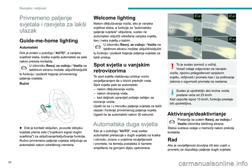 PEUGEOT 2008 2020 Upute Za Rukovanje (in Croatian) 58
Rasvjeta i vidljivost
– Kratka svjetla ostaju upaljena.
Na ploči s instrumentima uključuju
se žaruljice pokazivača.
Ako je vanjska svjetlost vrlo slaba i ako uvjeti u
prometu to dopuštaju PEUGEOT 2008 2020 Upute Za Rukovanje (in Croatian) 58
Rasvjeta i vidljivost
– Kratka svjetla ostaju upaljena.
Na ploči s instrumentima uključuju
se žaruljice pokazivača.
Ako je vanjska svjetlost vrlo slaba i ako uvjeti u
prometu to dopuštaju