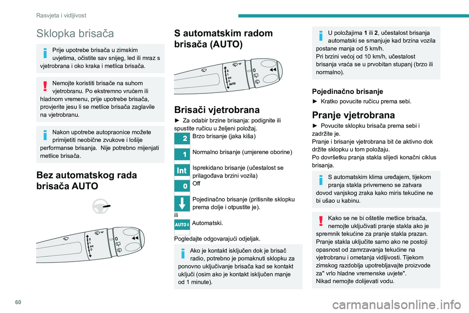PEUGEOT 2008 2020 Upute Za Rukovanje (in Croatian) 60
Rasvjeta i vidljivost
Stražnji brisač
► Okrenite prsten i postavite željeni simbol
nasuprot oznaci.
Off
Isprekidano brisanje
Pranje stakla i brisanje
Stupanj prijenosa za vožnju unatr PEUGEOT 2008 2020 Upute Za Rukovanje (in Croatian) 60
Rasvjeta i vidljivost
Stražnji brisač
► Okrenite prsten i postavite željeni simbol
nasuprot oznaci.
Off
Isprekidano brisanje
Pranje stakla i brisanje
Stupanj prijenosa za vožnju unatr