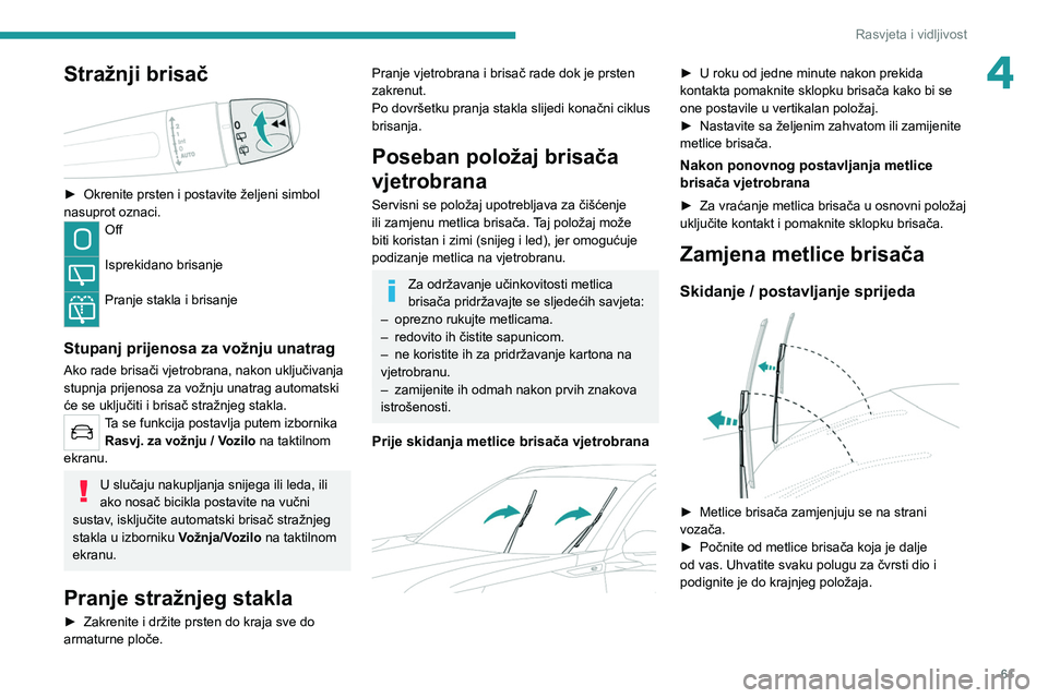 PEUGEOT 2008 2020 Upute Za Rukovanje (in Croatian) 61
Rasvjeta i vidljivost
4Stražnji brisač
► Okrenite prsten i postavite željeni simbol
nasuprot oznaci.
Off
Isprekidano brisanje
Pranje stakla i brisanje
Stupanj prijenosa za vožnju unat PEUGEOT 2008 2020 Upute Za Rukovanje (in Croatian) 61
Rasvjeta i vidljivost
4Stražnji brisač
► Okrenite prsten i postavite željeni simbol
nasuprot oznaci.
Off
Isprekidano brisanje
Pranje stakla i brisanje
Stupanj prijenosa za vožnju unat