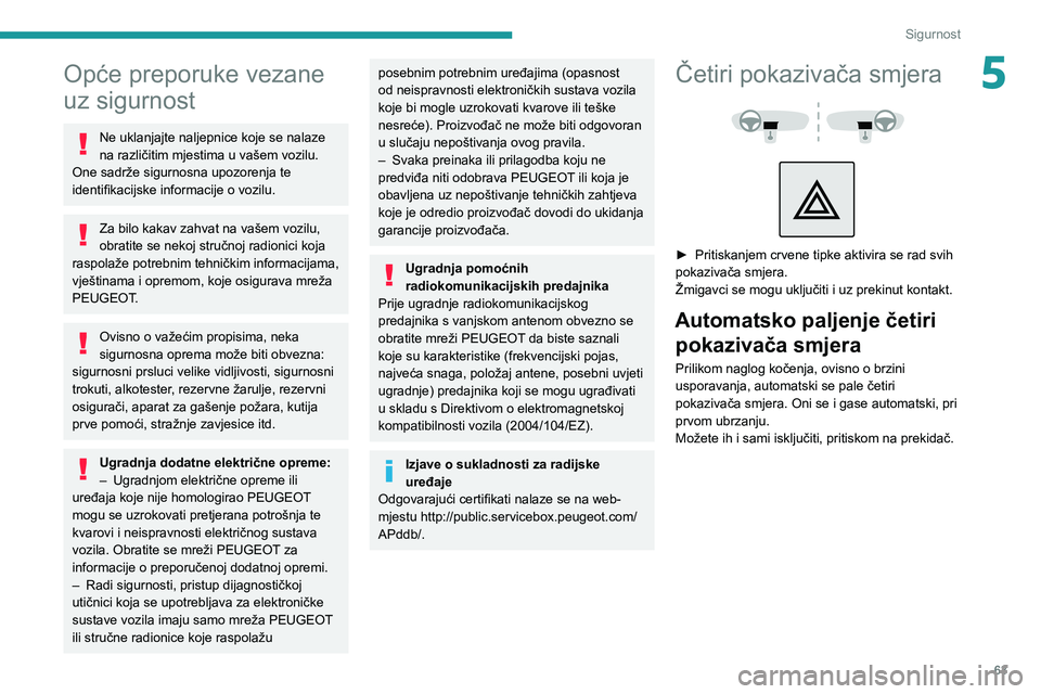 PEUGEOT 2008 2020 Upute Za Rukovanje (in Croatian) 63
Sigurnost
5Opće preporuke vezane
uz sigurnost
Ne uklanjajte naljepnice koje se nalaze
na različitim mjestima u vašem vozilu.
One sadrže sigurnosna upozorenja te
identifikacijske informacije PEUGEOT 2008 2020 Upute Za Rukovanje (in Croatian) 63
Sigurnost
5Opće preporuke vezane
uz sigurnost
Ne uklanjajte naljepnice koje se nalaze
na različitim mjestima u vašem vozilu.
One sadrže sigurnosna upozorenja te
identifikacijske informacije