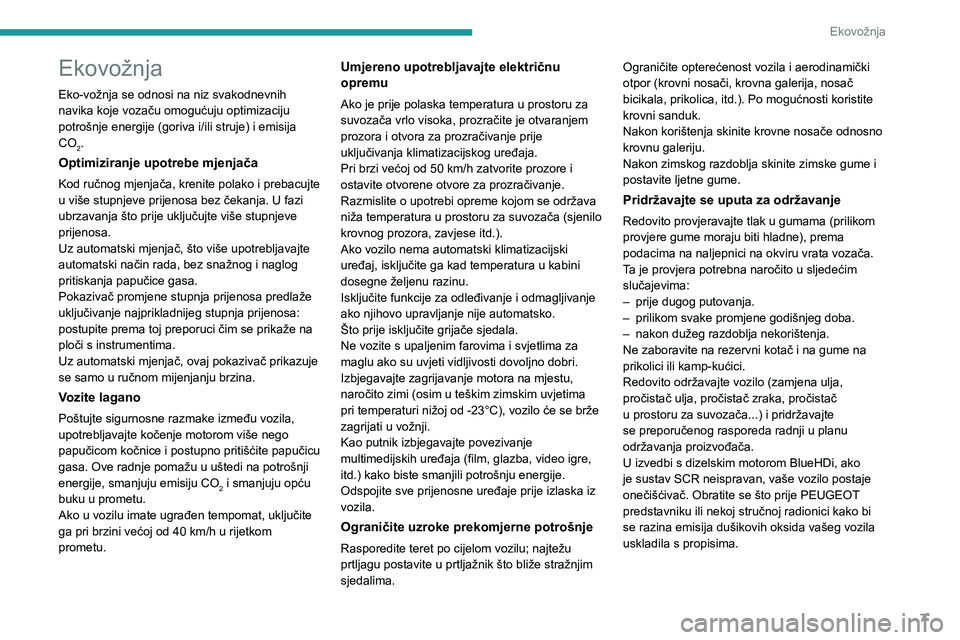 PEUGEOT 2008 2020  Upute Za Rukovanje (in Croatian) 7
Ekovožnja
Ekovožnja
Eko-vožnja se odnosi na niz svakodnevnih 
navika koje vozaču omogućuju optimizaciju 
potrošnje energije (goriva i/ili struje) i emisija 
CO
2.
Optimiziranje upotrebe mjenja