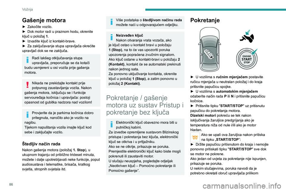 PEUGEOT 2008 2020 Upute Za Rukovanje (in Croatian) 86
Vožnja
pritiska na tipku "START/STOP" radi lakšeg
otključavanja stupa upravljača.
Ako vozilo ima benzinski motor , pri
pokretanju hladnog motora predgrijanje
katalizatora može izaz PEUGEOT 2008 2020 Upute Za Rukovanje (in Croatian) 86
Vožnja
pritiska na tipku "START/STOP" radi lakšeg
otključavanja stupa upravljača.
Ako vozilo ima benzinski motor , pri
pokretanju hladnog motora predgrijanje
katalizatora može izaz