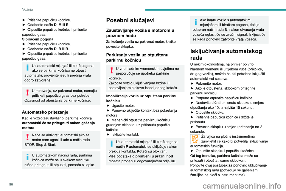 PEUGEOT 2008 2020 Upute Za Rukovanje (in Croatian) 90
Vožnja
Pomoćno kočenje
U slučaju neispravnosti kočenja papuči om
kočnice ili u nekoj izvanrednoj situaciji (npr.
ako vozaču pozli, ako je vozač početnik pod
nadzorom), vozilo se može PEUGEOT 2008 2020 Upute Za Rukovanje (in Croatian) 90
Vožnja
Pomoćno kočenje
U slučaju neispravnosti kočenja papuči om
kočnice ili u nekoj izvanrednoj situaciji (npr.
ako vozaču pozli, ako je vozač početnik pod
nadzorom), vozilo se može
