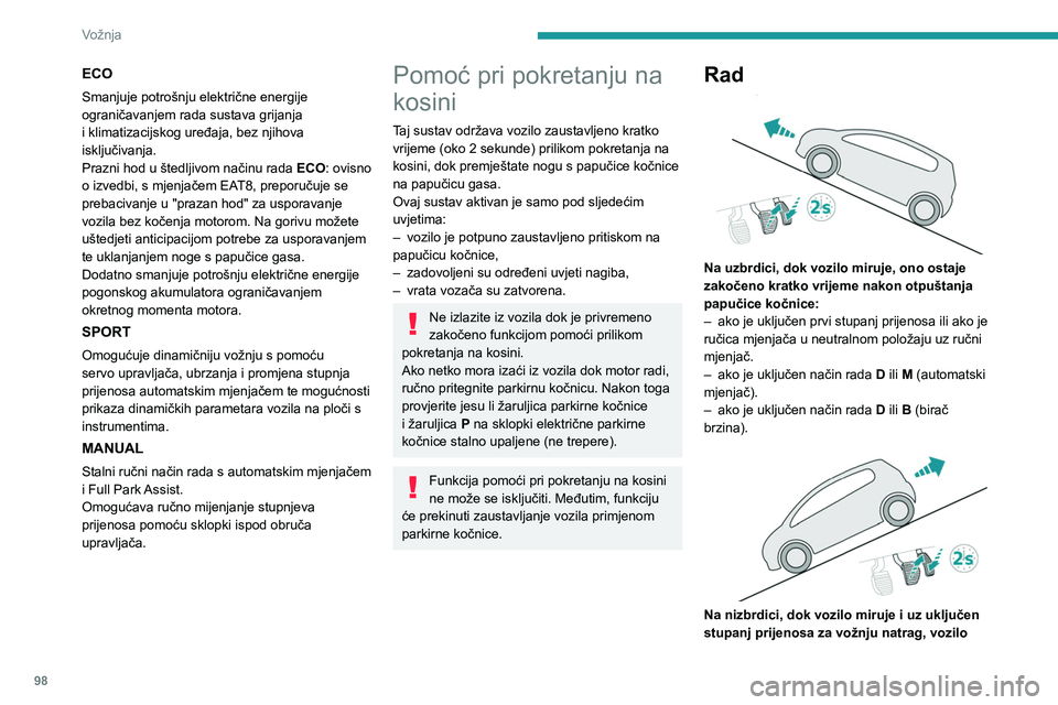 PEUGEOT 2008 2020 Upute Za Rukovanje (in Croatian) 98
Vožnja
ostaje zakočeno kratko vrijeme nakon
otpuštanja papučice kočnice.
Neispravnost u radu
U slučaju neispravnosti, pale se
ove žaruljice upozorenja.
Obratite se predstavniku PEUGEOT ili PEUGEOT 2008 2020 Upute Za Rukovanje (in Croatian) 98
Vožnja
ostaje zakočeno kratko vrijeme nakon
otpuštanja papučice kočnice.
Neispravnost u radu
U slučaju neispravnosti, pale se
ove žaruljice upozorenja.
Obratite se predstavniku PEUGEOT ili