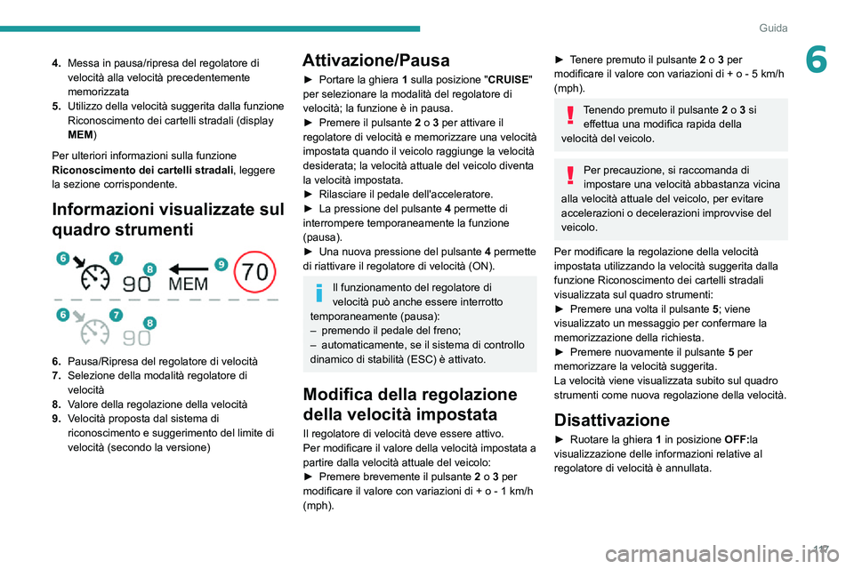 PEUGEOT 2008 2020  Manuale duso (in Italian) 11 7
Guida
64.Messa in pausa/ripresa del regolatore di 
velocità alla velocità precedentemente 
memorizzata
5. Utilizzo della velocità suggerita dalla funzione 
Riconoscimento dei cartelli stradali