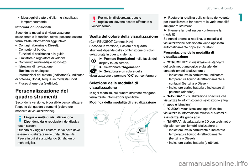 PEUGEOT 2008 2020 Manuale duso (in Italian) 11
Strumenti di bordo
1• Messaggi di stato o d'allarme visualizzati temporaneamente.
Informazioni opzionali
Secondo la modalità di visualizzazione
selezionata e le funzioni attive, possono ess PEUGEOT 2008 2020 Manuale duso (in Italian) 11
Strumenti di bordo
1• Messaggi di stato o d'allarme visualizzati temporaneamente.
Informazioni opzionali
Secondo la modalità di visualizzazione
selezionata e le funzioni attive, possono ess