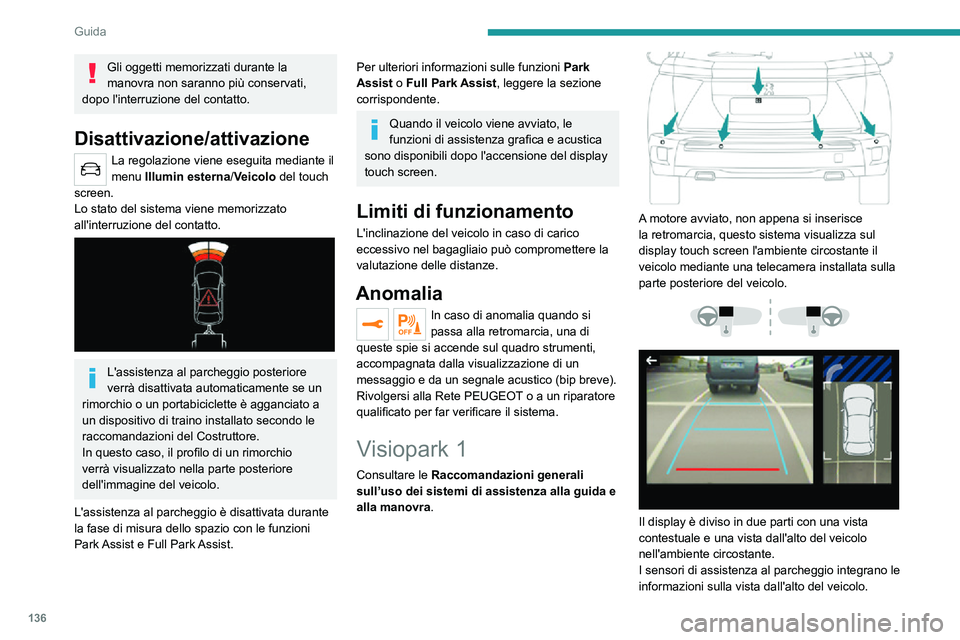 PEUGEOT 2008 2020 Manuale duso (in Italian) 136
Guida
È possibile visualizzare varie viste contestuali:– Vista standard.– Vista a 180°.– Vista zoom.Per impostazione predefinita, la modalità AUTO
è attivata.
In questa modalità, il si PEUGEOT 2008 2020 Manuale duso (in Italian) 136
Guida
È possibile visualizzare varie viste contestuali:– Vista standard.– Vista a 180°.– Vista zoom.Per impostazione predefinita, la modalità AUTO
è attivata.
In questa modalità, il si