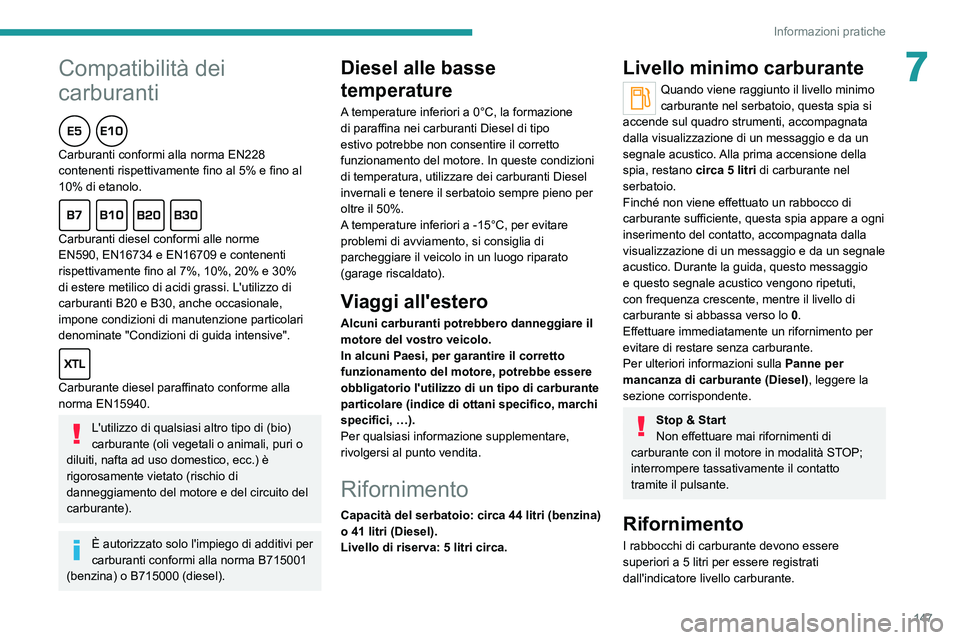 PEUGEOT 2008 2020 Manuale duso (in Italian) 147
Informazioni pratiche
7Compatibilità dei
carburanti
Carburanti conformi alla norma EN228
contenenti rispettivamente fino al 5% e fino al
10% di etanolo.
Carburanti diesel conformi alle norme
PEUGEOT 2008 2020 Manuale duso (in Italian) 147
Informazioni pratiche
7Compatibilità dei
carburanti
Carburanti conformi alla norma EN228
contenenti rispettivamente fino al 5% e fino al
10% di etanolo.
Carburanti diesel conformi alle norme