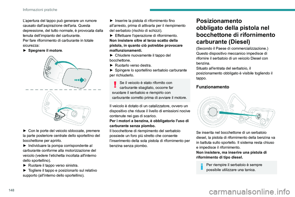 PEUGEOT 2008 2020 Manuale duso (in Italian) 148
Informazioni pratiche
L’apertura del tappo può generare un rumore
causato dall’aspirazione dell'aria. Questa
depressione, del tutto normale, è provocata dalla
tenuta dell’impianto d PEUGEOT 2008 2020 Manuale duso (in Italian) 148
Informazioni pratiche
L’apertura del tappo può generare un rumore
causato dall’aspirazione dell'aria. Questa
depressione, del tutto normale, è provocata dalla
tenuta dell’impianto d