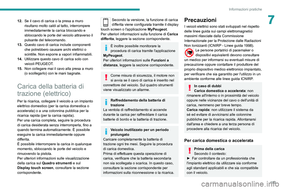 PEUGEOT 2008 2020 Manuale duso (in Italian) 153
Informazioni pratiche
712.Se il cavo di carica o la presa a muro
risultano molto caldi al tatto, interrompere
immediatamente la carica bloccando e
sbloccando le porte del veicolo attraverso il PEUGEOT 2008 2020 Manuale duso (in Italian) 153
Informazioni pratiche
712.Se il cavo di carica o la presa a muro
risultano molto caldi al tatto, interrompere
immediatamente la carica bloccando e
sbloccando le porte del veicolo attraverso il