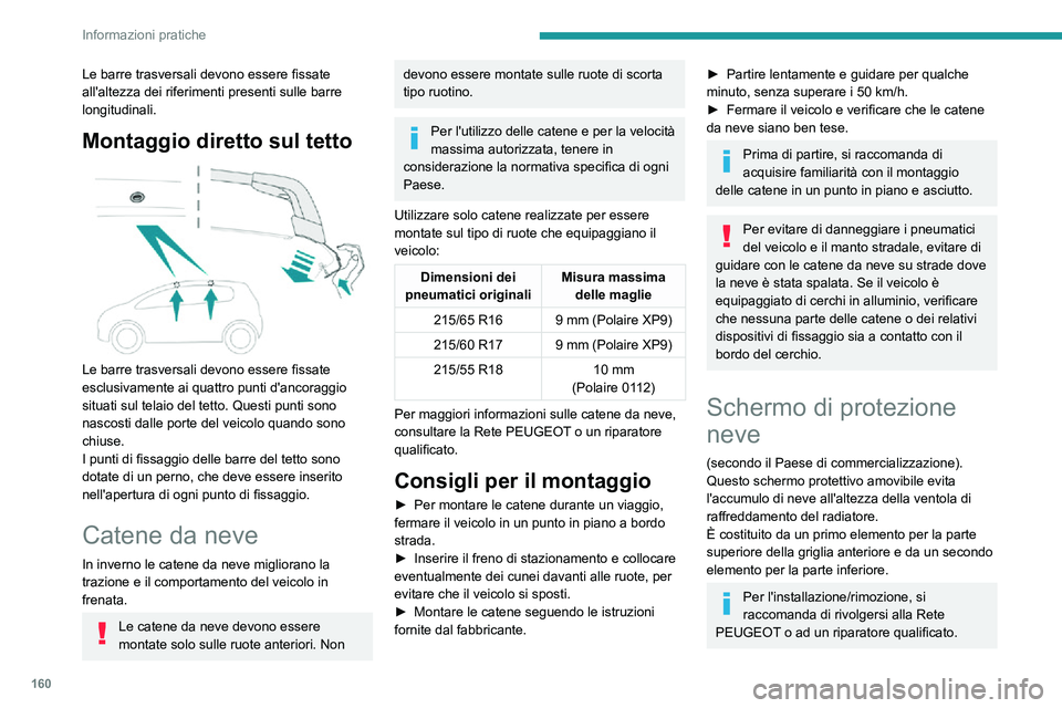 PEUGEOT 2008 2020 Manuale duso (in Italian) 160
Informazioni pratiche
Le barre trasversali devono essere fissate
all'altezza dei riferimenti presenti sulle barre
longitudinali.
Montaggio diretto sul tetto
Le barre trasversali devono es PEUGEOT 2008 2020 Manuale duso (in Italian) 160
Informazioni pratiche
Le barre trasversali devono essere fissate
all'altezza dei riferimenti presenti sulle barre
longitudinali.
Montaggio diretto sul tetto
Le barre trasversali devono es