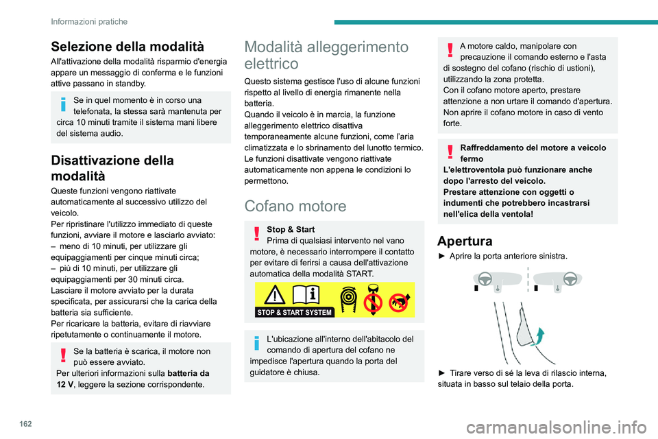PEUGEOT 2008 2020 Manuale duso (in Italian) 162
Informazioni pratiche
Selezione della modalità
All'attivazione della modalità risparmio d'energia appare un messaggio di conferma e le funzioni attive passano in standby.
Se in quel mome PEUGEOT 2008 2020 Manuale duso (in Italian) 162
Informazioni pratiche
Selezione della modalità
All'attivazione della modalità risparmio d'energia appare un messaggio di conferma e le funzioni attive passano in standby.
Se in quel mome