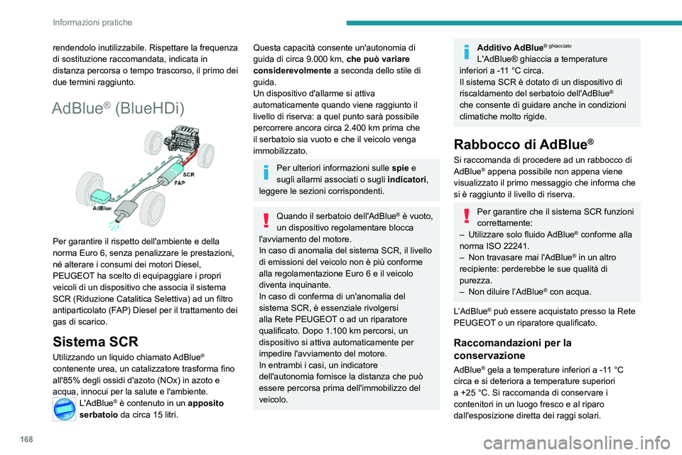 PEUGEOT 2008 2020 Manuale duso (in Italian) 168
Informazioni pratiche
rendendolo inutilizzabile. Rispettare la frequenza
di sostituzione raccomandata, indicata in
distanza percorsa o tempo trascorso, il primo dei
due termini raggiunto.
AdBlu PEUGEOT 2008 2020 Manuale duso (in Italian) 168
Informazioni pratiche
rendendolo inutilizzabile. Rispettare la frequenza
di sostituzione raccomandata, indicata in
distanza percorsa o tempo trascorso, il primo dei
due termini raggiunto.
AdBlu