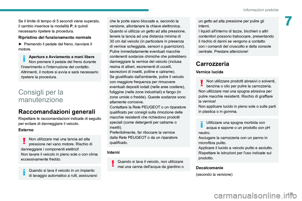 PEUGEOT 2008 2020 Manuale duso (in Italian) 171
Informazioni pratiche
7Se il limite di tempo di 5 secondi viene superato, il cambio inserisce la modalità P; è quindi
necessario ripetere la procedura.
Ripristino del funzionamento normale
► PEUGEOT 2008 2020 Manuale duso (in Italian) 171
Informazioni pratiche
7Se il limite di tempo di 5 secondi viene superato, il cambio inserisce la modalità P; è quindi
necessario ripetere la procedura.
Ripristino del funzionamento normale
►