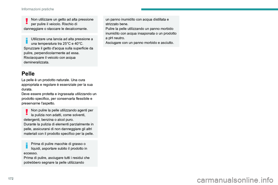 PEUGEOT 2008 2020 Manuale duso (in Italian) 172
Informazioni pratiche
Non utilizzare un getto ad alta pressione
per pulire il veicolo. Rischio di
danneggiare o staccare le decalcomanie.
Utilizzare una lancia ad alta pressione a
una temperatu PEUGEOT 2008 2020 Manuale duso (in Italian) 172
Informazioni pratiche
Non utilizzare un getto ad alta pressione
per pulire il veicolo. Rischio di
danneggiare o staccare le decalcomanie.
Utilizzare una lancia ad alta pressione a
una temperatu