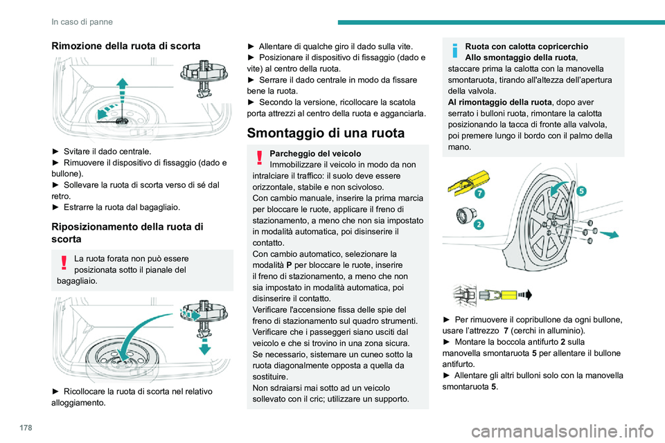 PEUGEOT 2008 2020 Manuale duso (in Italian) 178
In caso di panne
Rimozione della ruota di scorta
► Svitare il dado centrale.► Rimuovere il dispositivo di fissaggio (dado e bullone).► Sollevare la ruota di scorta verso di sé dal retro. PEUGEOT 2008 2020 Manuale duso (in Italian) 178
In caso di panne
Rimozione della ruota di scorta
► Svitare il dado centrale.► Rimuovere il dispositivo di fissaggio (dado e bullone).► Sollevare la ruota di scorta verso di sé dal retro.