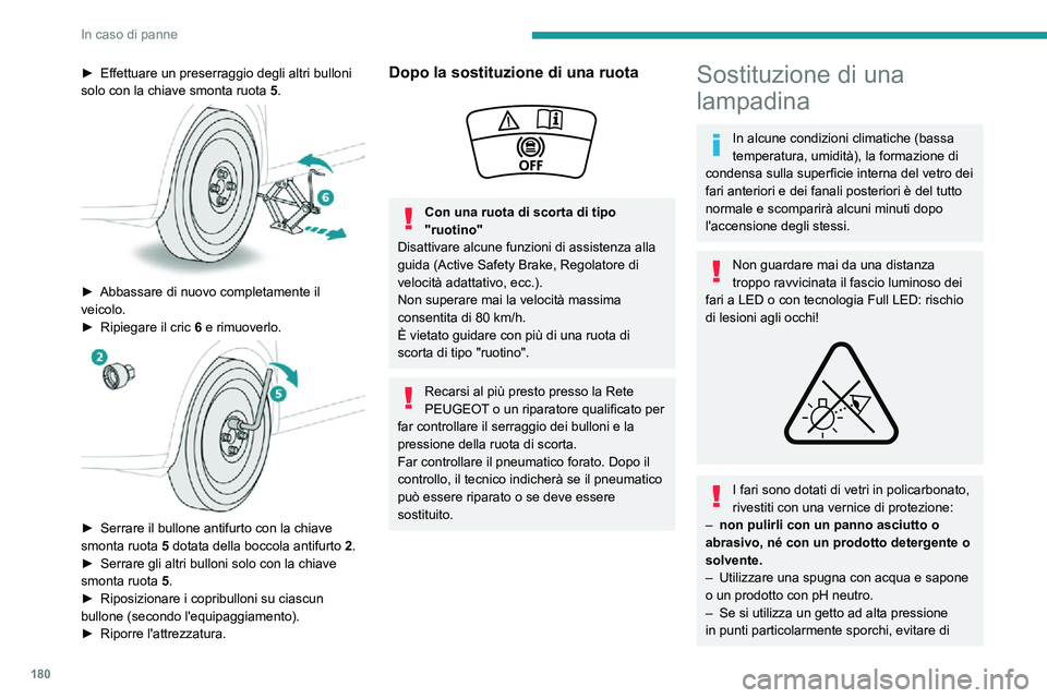 PEUGEOT 2008 2020 Manuale duso (in Italian) 180
In caso di panne
dirigere la lancia in maniera prolungata sui fari, sui fanali e sul loro contorno, per evitare
di danneggiare la vernice di protezione e le
guarnizioni di tenuta.
La sostituzion PEUGEOT 2008 2020 Manuale duso (in Italian) 180
In caso di panne
dirigere la lancia in maniera prolungata sui fari, sui fanali e sul loro contorno, per evitare
di danneggiare la vernice di protezione e le
guarnizioni di tenuta.
La sostituzion