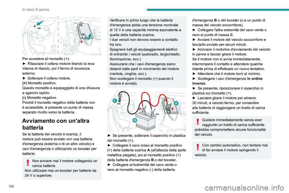 PEUGEOT 2008 2020 Manuale duso (in Italian) 188
In caso di panne
Ricaricare la batteria con un
carica batterie
Al fine di assicurare una durata ottimale della
batteria, è indispensabile mantenerne la carica
ad un livello adeguato.
È possib PEUGEOT 2008 2020 Manuale duso (in Italian) 188
In caso di panne
Ricaricare la batteria con un
carica batterie
Al fine di assicurare una durata ottimale della
batteria, è indispensabile mantenerne la carica
ad un livello adeguato.
È possib