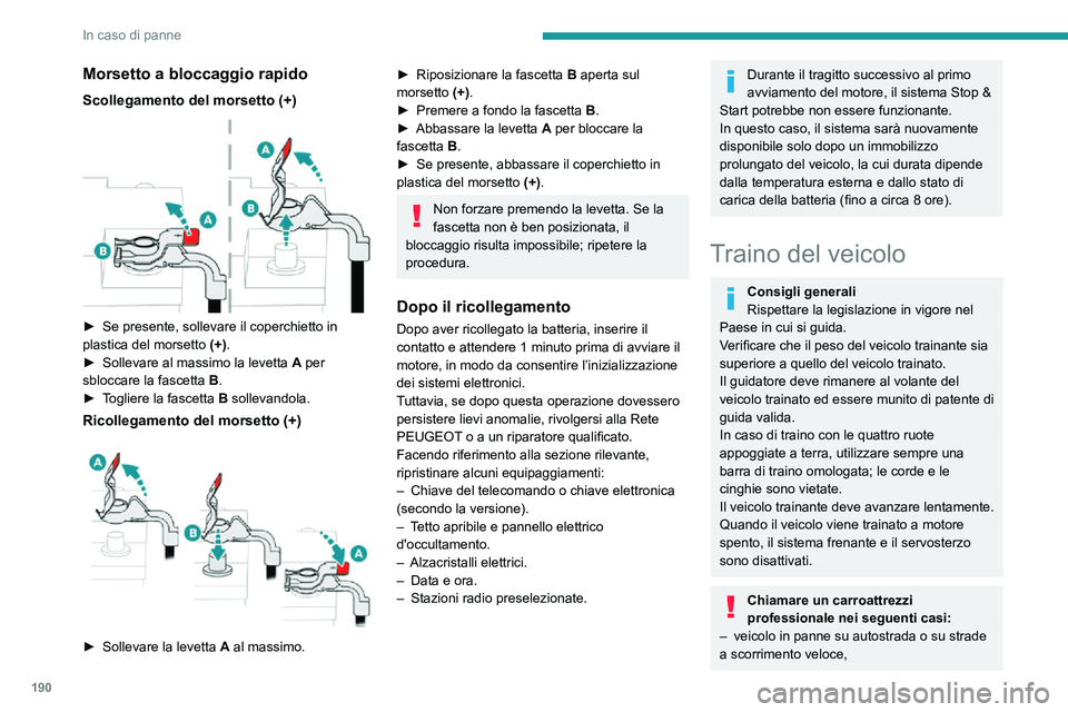 PEUGEOT 2008 2020 Manuale duso (in Italian) 190
In caso di panne
Morsetto a bloccaggio rapido
Scollegamento del morsetto (+)
► Se presente, sollevare il coperchietto in plastica del morsetto (+).► Sollevare al massimo la levetta A per
s PEUGEOT 2008 2020 Manuale duso (in Italian) 190
In caso di panne
Morsetto a bloccaggio rapido
Scollegamento del morsetto (+)
► Se presente, sollevare il coperchietto in plastica del morsetto (+).► Sollevare al massimo la levetta A per
s