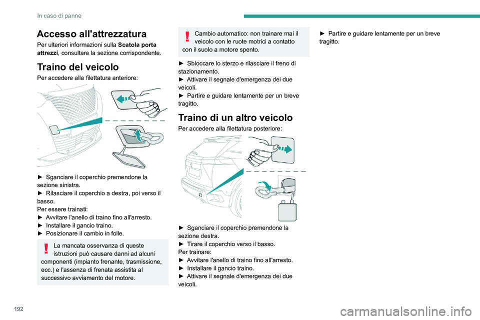 PEUGEOT 2008 2020 Manuale duso (in Italian) 192
In caso di panne
Accesso all'attrezzatura
Per ulteriori informazioni sulla Scatola porta
attrezzi, consultare la sezione corrispondente.
Traino del veicolo
Per accedere alla filettatura ante PEUGEOT 2008 2020 Manuale duso (in Italian) 192
In caso di panne
Accesso all'attrezzatura
Per ulteriori informazioni sulla Scatola porta
attrezzi, consultare la sezione corrispondente.
Traino del veicolo
Per accedere alla filettatura ante