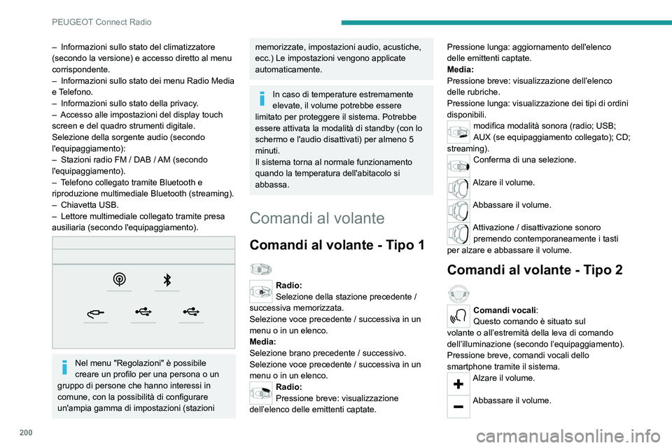 PEUGEOT 2008 2020  Manuale duso (in Italian) 200
PEUGEOT Connect Radio
– Informazioni sullo stato del climatizzatore (secondo la versione) e accesso diretto al menu 
corrispondente.
– Informazioni sullo stato dei menu Radio Media e Telefono.